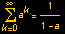Underoverscript[∑, k = 0, arg3] a^k = 1/(1 - a)