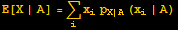 E[X | A] = Underscript[∑, i] x_ip_ (X | A) (x_i | A)