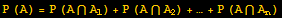 P (A) = P (A∩A_1) + P (A∩A_2) + … + P (A∩A_n)
