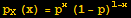 p_X (x) = p^x (1 - p)^(1 - x)