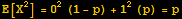 E[X^2] = 0^2 (1 - p) + 1^2 (p) = p