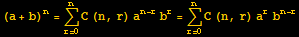 (a + b)^n = Underoverscript[∑, r = 0, arg3] C (n, r) a^(n - r) b^r = Underoverscript[∑, r = 0, arg3] C (n, r) a^rb^(n - r)