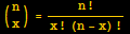 ({{n}, {x}}) = n !/(x ! (n - x) !)
