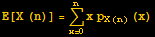 E[X (n)] = Underoverscript[∑, x = 0, arg3] x p_ (X (n)) (x)