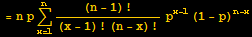 = n p Underoverscript[∑, x = 1, arg3] (n - 1) !/((x - 1) ! (n - x) !) p^(x - 1) (1 - p)^(n - x)