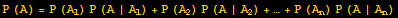 P (A) = P (A_1) P (A | A_1) + P (A_2) P (A | A_2) + … + P (A_n) P (A | A_n)
