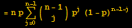 = n p Underoverscript[∑, j = 0, arg3] ({{n - 1}, {j}}) p^j (1 - p)^(n - 1 - j)