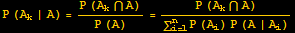 P (A_k | A) = (P (A_k∩A))/(P (A)) = (P (A_k∩A))/(Underoverscript[∑, i = 1, arg3] P (A_i) P (A | A_i))