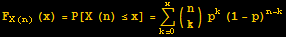F_ (X (n)) (x) = P[X (n) ≤x] = Underoverscript[∑, k = 0, arg3] ({{n}, {k}}) p^k (1 - p)^(n - k)