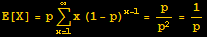 E[X] = pUnderoverscript[∑, x = 1, arg3] x (1 - p)^(x - 1) = p/p^2 = 1/p