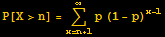 P[X>n] = Underoverscript[∑, x = n + 1, arg3] p (1 - p)^(x - 1)