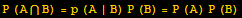 P (A∩B) = p (A | B) P (B) = P (A) P (B)