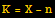 K = X - n