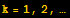 k = 1, 2, …