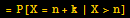 = P[X = n + k | X>n]