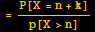 = P[X = n + k]/p[X>n]