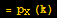 = p_X (k)