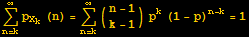 Underoverscript[∑, n = k, arg3] p_X_k (n) = Underoverscript[∑, n = k, arg3] ({{n - 1}, {k - 1}}) p^k (1 - p)^(n - k) = 1