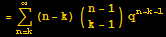 = Underoverscript[∑, n = k, arg3] (n - k) ({{n - 1}, {k - 1}}) q^(n - k - 1)