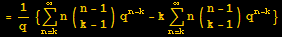 = 1/q {Underoverscript[∑, n = k, arg3] n ({{n - 1}, {k - 1}}) q^(n - k) - kUnderoverscript[∑, n = k, arg3] n ({{n - 1}, {k - 1}}) q^(n - k)}