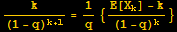 k/(1 - q)^(k + 1) = 1/q {(E[X_k] - k)/(1 - q)^k}