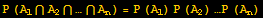 P (A_1∩A_2∩…∩A_n) = P (A_1) P (A_2) …P (A_n)