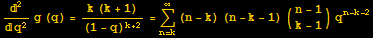 ^2/q^2g (q) = (k (k + 1))/(1 - q)^(k + 2) = Underoverscript[∑, n = k, arg3] (n - k) (n - k - 1) ({{n - 1}, {k - 1}}) q^(n - k - 2)