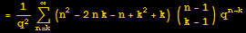 = 1/q^2Underoverscript[∑, n = k, arg3] (n^2 - 2n k - n + k^2 + k) ({{n - 1}, {k - 1}}) q^(n - k)