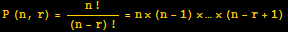 P (n, r) = n !/(n - r) ! = n× (n - 1) ×…× (n - r + 1)