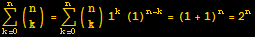 Underoverscript[∑, k = 0, arg3] ({{n}, {k}}) = Underoverscript[∑, k = 0, arg3] ({{n}, {k}}) 1^k (1)^(n - k) = (1 + 1)^n = 2^n