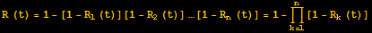 R (t) = 1 -[1 - R_1 (t)][1 - R_2 (t)] …[1 - R_n (t)] = 1 - Underoverscript[∏, k = 1, arg3][1 - R_k (t)]