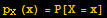 p_X (x) = P[X = x]