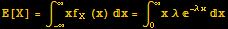 E[X] = ∫_ (-∞)^∞xf_X (x) x = ∫_0^∞x λ ^(-λ x) x