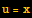 u = x