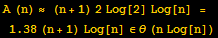 A (n) ≈ (n + 1) 2Log[2] Log[n] = 1.38 (n + 1) Log[n] ∈θ (n Log[n])