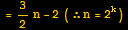= 3/2n - 2 (∴n = 2^k)