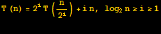 T (n) = 2^iT (n/2^i) + i n, log_2n≥i≥1