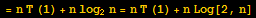 = n T (1) + n log_2n = n T (1) + n Log[2, n]